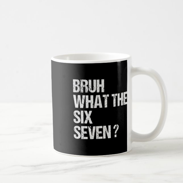 What The Bruh 67 Meme Funny Six Seven Gen Alpha Sl Coffee Mug (Right)