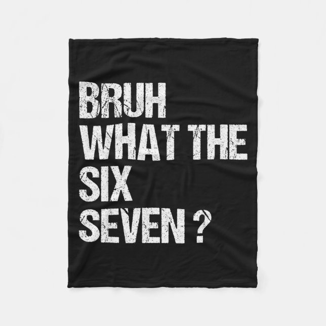 What The Bruh 67 Meme Funny Six Seven Gen Alpha Sl Fleece Blanket (Front)