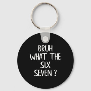 What The Bruh 67 Meme Funny Six Seven Gen Alpha Sl Keychain