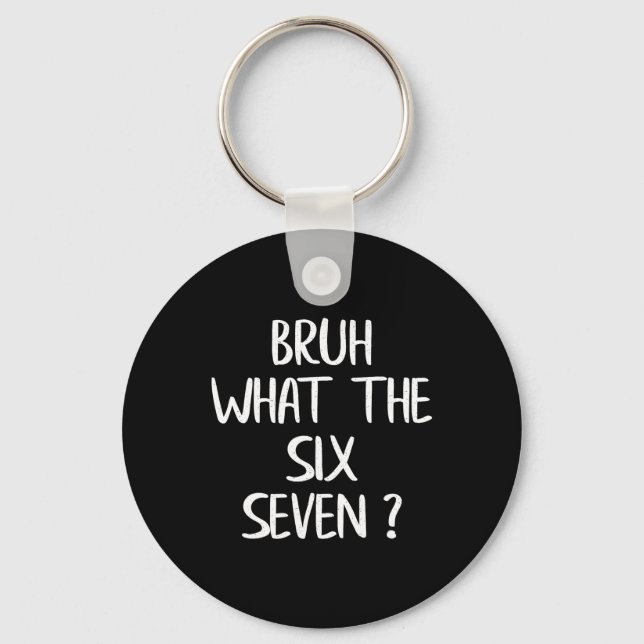 What The Bruh 67 Meme Funny Six Seven Gen Alpha Sl Keychain (Front)