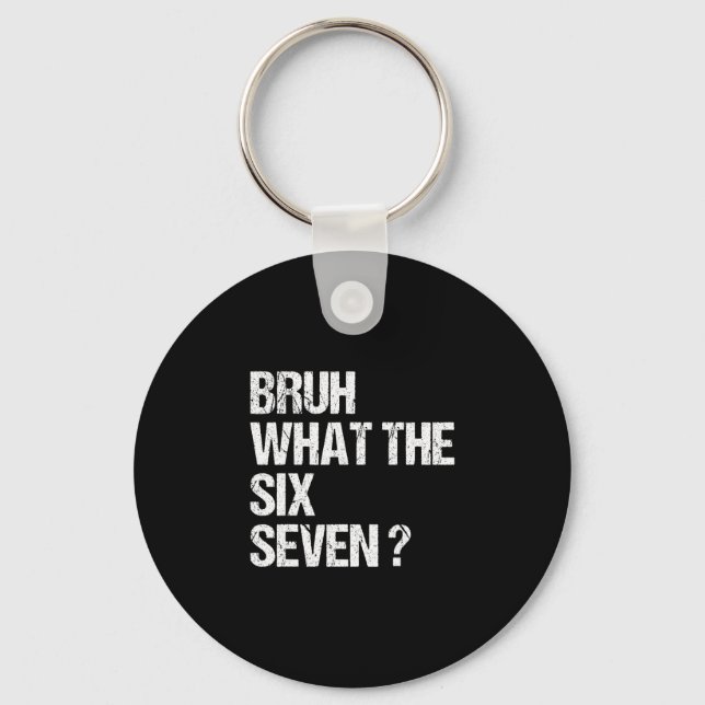 What The Bruh 67 Meme Funny Six Seven Gen Alpha Sl Keychain (Front)