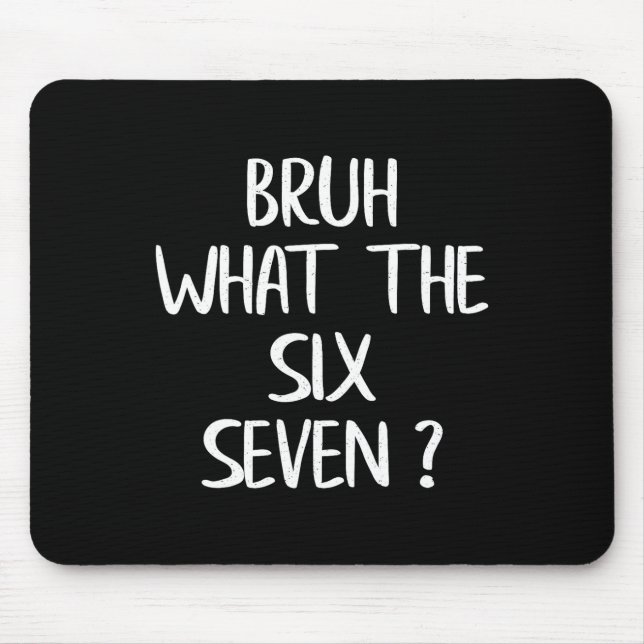 What The Bruh 67 Meme Funny Six Seven Gen Alpha Sl Mouse Pad (Front)