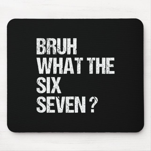 What The Bruh 67 Meme Funny Six Seven Gen Alpha Sl Mouse Pad (Front)