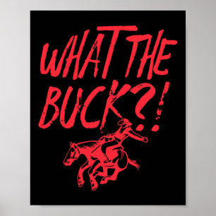 What The Buck Horse Rodeo Cowboy Horseback Riding Poster