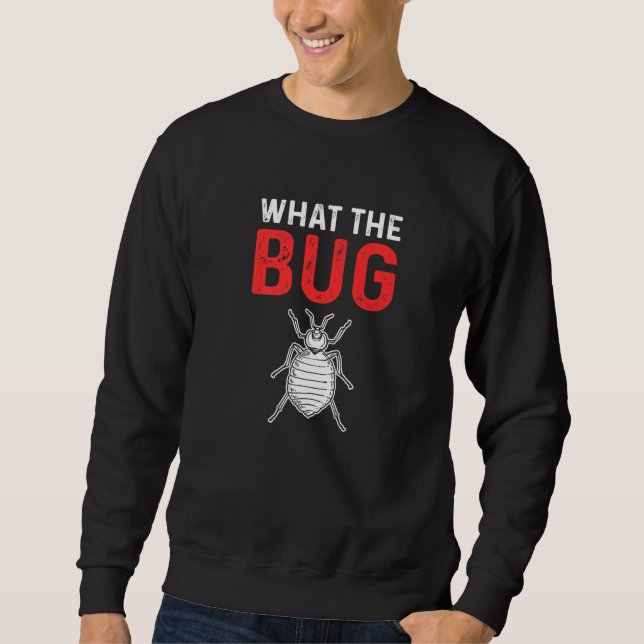 What The Bug! Exterminator. Pest Control Premium Sweatshirt (Front)