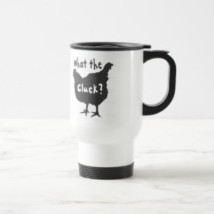 What the Cluck? Travel Mug