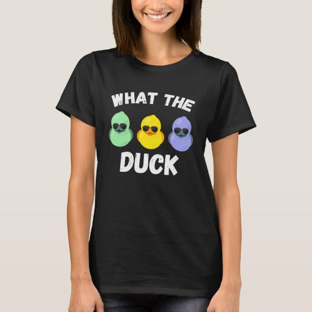 What the Duck  2 T-Shirt (Front)
