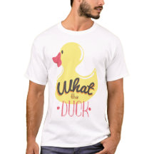 What the Duck Fun Shirt
