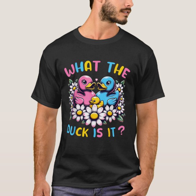 What The Duck Is It Baby Shower Gender Reveal Part T-Shirt (Front)