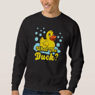 What The Duck Yellow Rubber Ducky Quack Sweatshirt