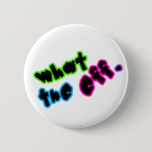 What The Eff? 2 Inch Round Button (Front)