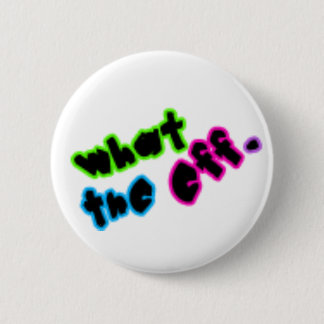 What The Eff? 2 Inch Round Button
