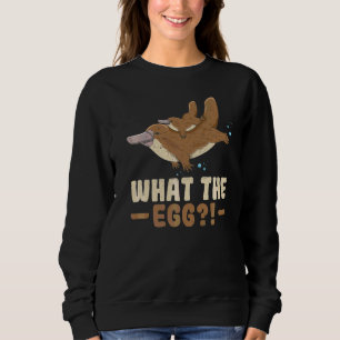 What The Egg Quote For A Monotreme Platypus Sweatshirt