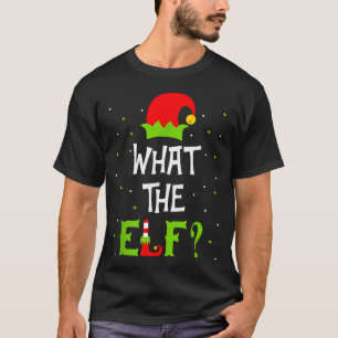 What The Elf Family Matching Funny Christmas Gift  T-Shirt