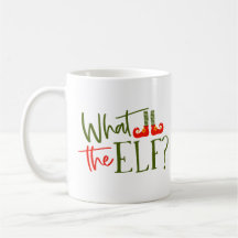What The Elf Funny Christmas Mug