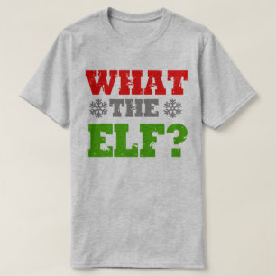 WHAT THE ELF T-Shirt