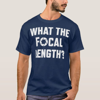 What The Focal Length Funny Photography T-Shirt