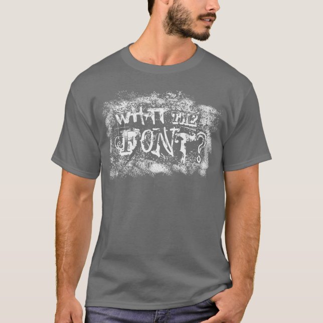 What the Font? T-Shirt (Front)