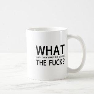 What The For And I Can't Stress This Enough  Coffee Mug