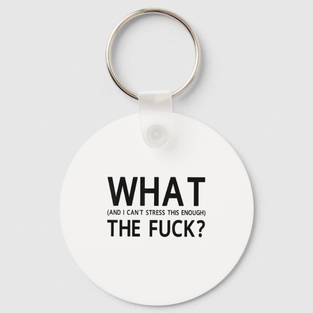 What The For And I Can't Stress This Enough  Keychain (Front)