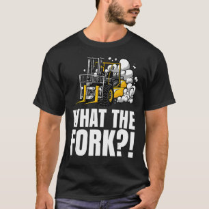 What The Fork  Warehouse Forklift Operator T-Shirt