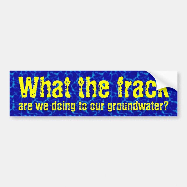What the frack bumper sticker (Front)