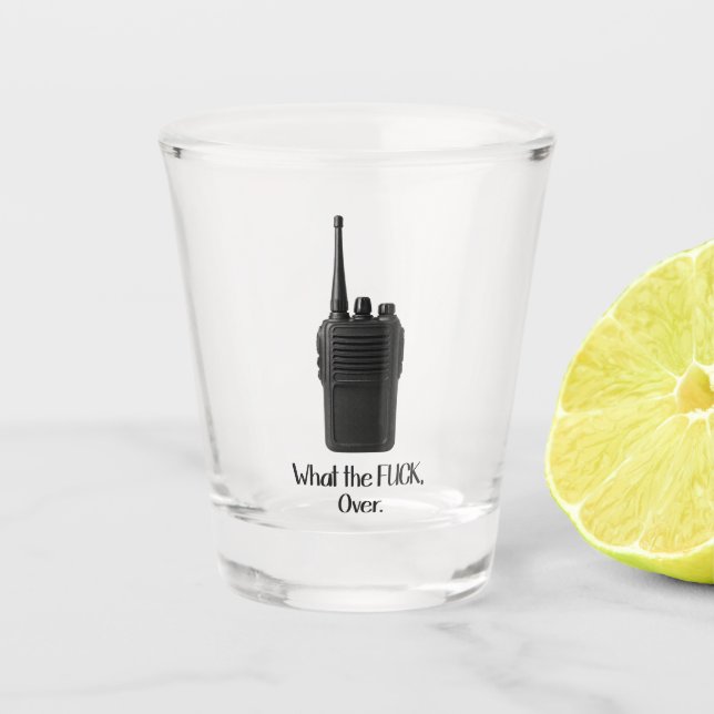 What The Fu*k Over Funny Walkie Talkie Icon Shot Glass (Front)