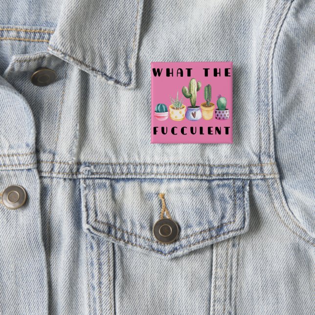 What The Fucculent 2 Inch Square Button (In Situ)