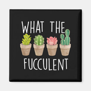 What The Fucculent Cactus Succulent Plant Gift Magnet