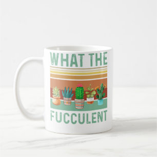 What The Fucculent-Cactus Succulents Plants Garden Coffee Mug