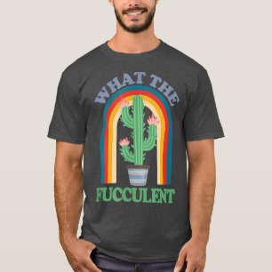 What the Fucculent Cactus Succulents Retro T-Shirt