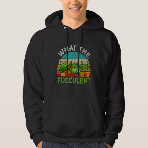 What the Fucculent Retro Cactus Succulent Gardenin Hoodie