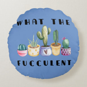 What The Fucculent Round Pillow