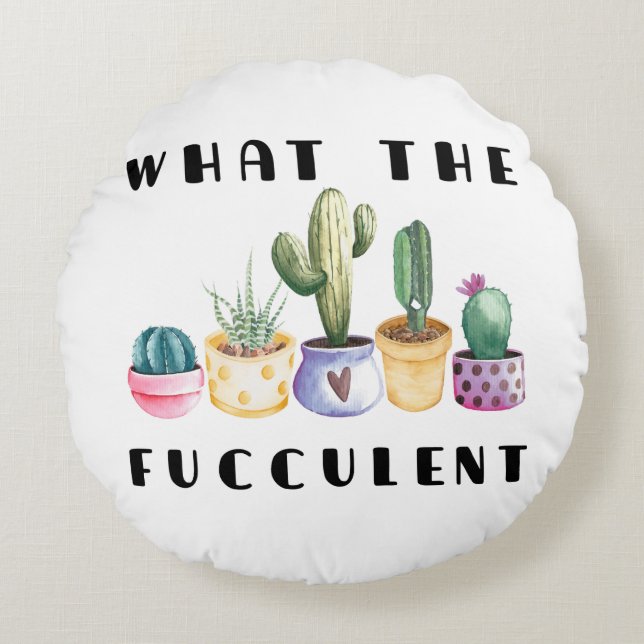 What The Fucculent Round Pillow (Front)