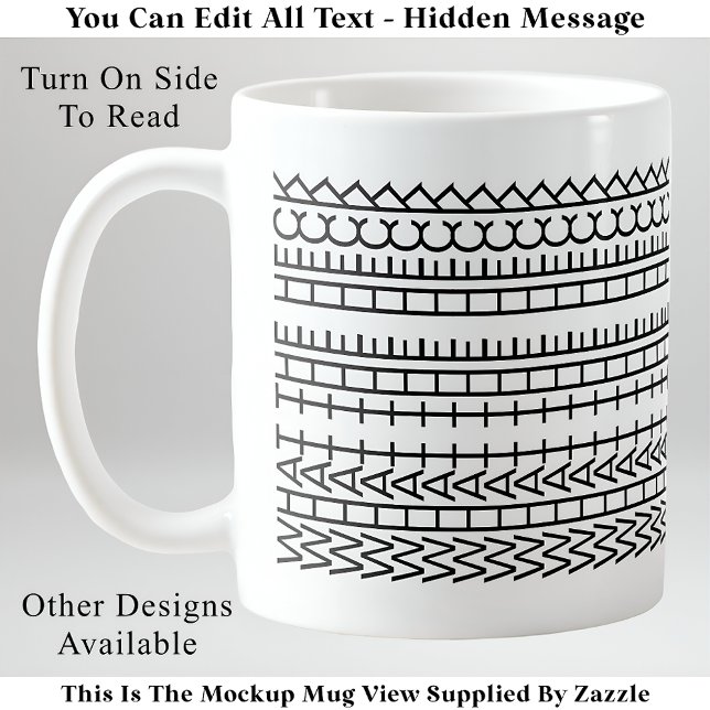 What The Heck Custom Hidden Message 142BW Quote Coffee Mug (Creator Uploaded)