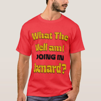 What The Hell am I DOING IN Oxnard Oversized T-Shirt