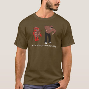 What the hell do you think you're doing T-Shirt