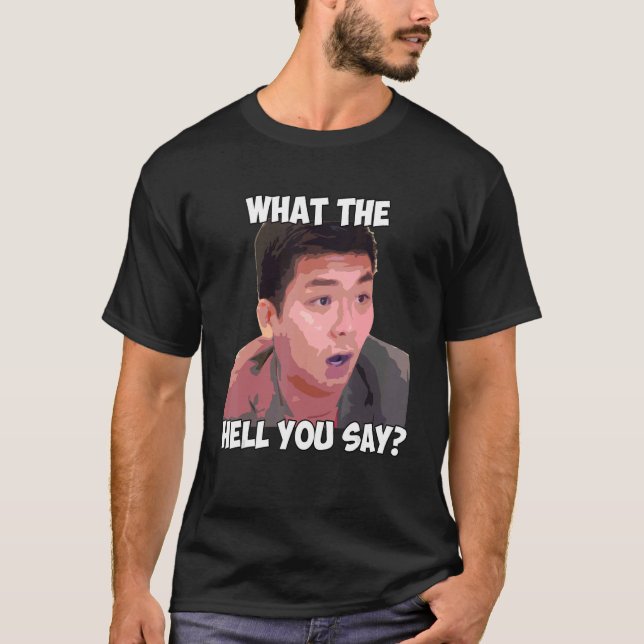 What The Hell You Say Meme  Steven He  Quote T-Shirt (Front)