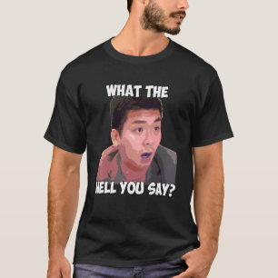 What The Hell You Say Meme  Steven He  Quote T-Shirt