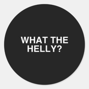 What The Helly Funny Y2k Gen Z Iconic Trend Aesthe Classic Round Sticker