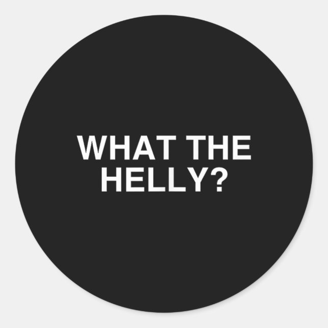 What The Helly Funny Y2k Gen Z Iconic Trend Aesthe Classic Round Sticker (Front)