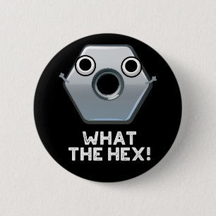 What The Hex Funny Hexagon Shape Pun Dark BG 2 Inch Round Button