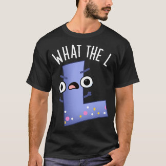 What The L Funny Letter L Pun T-Shirt
