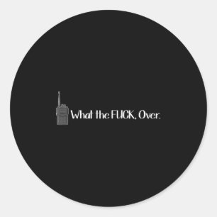 What The Over Walkie Talkie Funny Radio  Classic Round Sticker