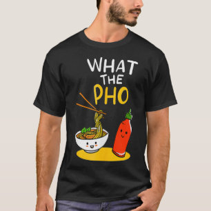 What the Pho Ramen Noodles  T-Shirt