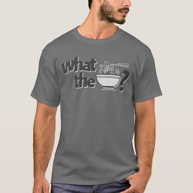 What the Pho? T-Shirt (Front)