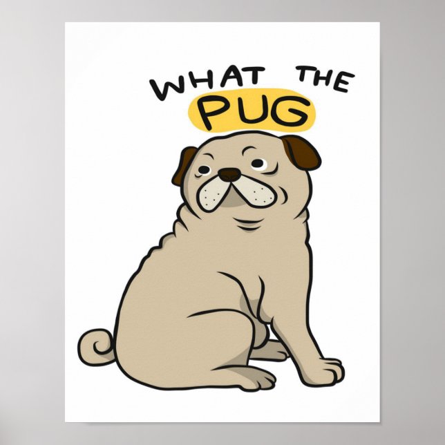 What The Pug Cute Fat Pug Poster (Front)