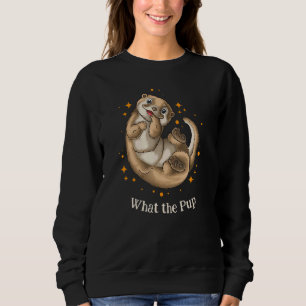 What the Pup Otter   Sea Animals Sea Otter Sweatshirt