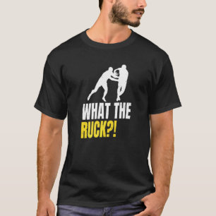 What The Ruck  Pun For A Rugby Fan T-Shirt