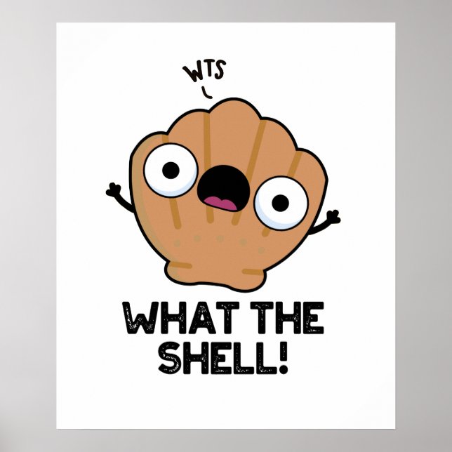 What The Shell Funny Animal Sea Shell Pun Poster (Front)